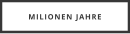 MILIONEN JAHRE